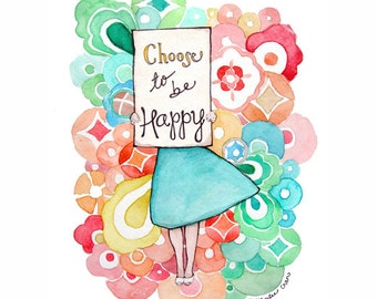 Watercolor Painting Print - Choose To Be Happy - Inspirational - Girl - Flowers