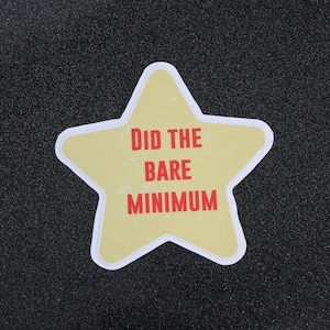 Did the Bare Minimum Sticker | Funny Star Vinyl Decal
