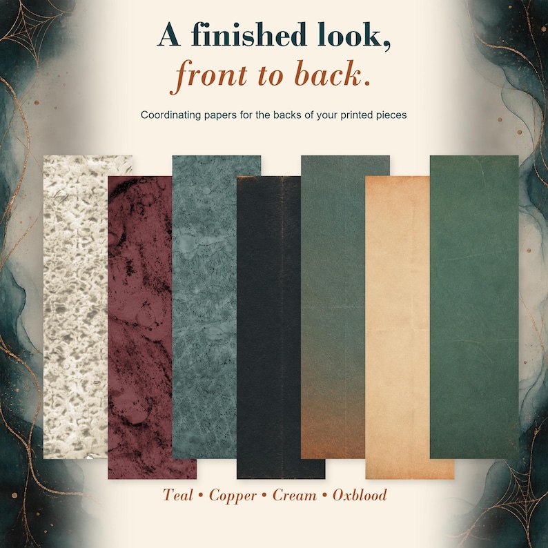 May include: Seven rectangular paper swatches in various textures and colors including cream, dark red, teal, black, dark green, tan, and forest green. The text reads: A finished look, front to back. Coordinating papers for the backs of your printed pieces. Teal &bull; Copper &bull; Cream &bull; Oxblood.
