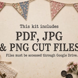 May include: A digital file kit featuring the text This kit includes PDF, JPG & PNG CUT FILES. Files must be accessed through Google Drive. The design is decorated with floral bunting, a vintage key, lace, buttons, and a spool of pink ribbon.