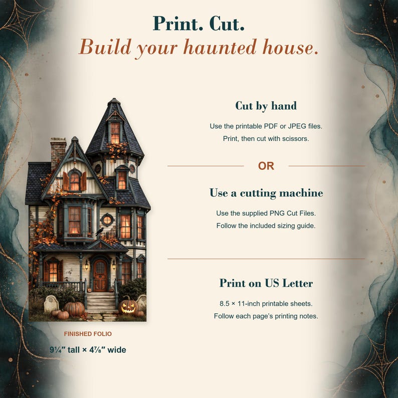 May include: A digital instruction graphic for a paper craft haunted house. Text reads: Print. Cut. Build your haunted house. Instructions for hand cutting, machine cutting, and printing on 8.5 x 11-inch paper. Finished folio is 9.25 x 4.875 inches.