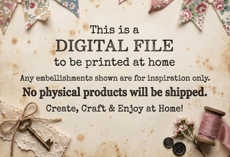 May include: A vintage-style digital file announcement with text: "This is a DIGITAL FILE to be printed at home." Decorative elements include floral bunting, a key, lace, buttons, and a spool of thread.