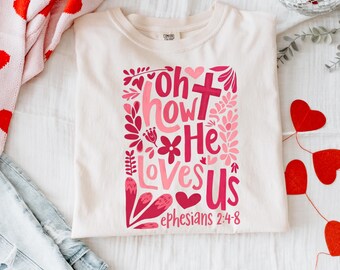 Oh How He Loves Us Shirt | Christian Valentine Long Sleeve Comfort Colors® Tee | Ephesians 2:4 8 Faith Shirt