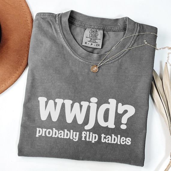 Funny WWJD Shirt “Probably Flip Tables”, Christian Humor Shirt, What Would Jesus Do Tee, Faith Shirt Women, Bible Humor Gift