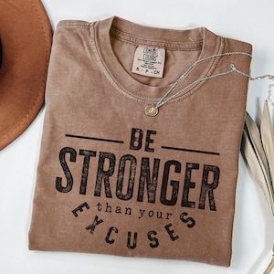 Be Stronger Than Your Excuses Shirt, Gym Motivation Shirt, Comfort Colors Tee, Workout Shirt Women, Fitness Motivation Shirt, Lifting Shirt Espresso