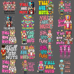 May include: A collection of colorful Christmas-themed designs featuring nutcrackers and the phrase "Y'all are Nuts." The images showcase various nutcracker illustrations with text in a variety of fonts and colors, perfect for holiday decor.