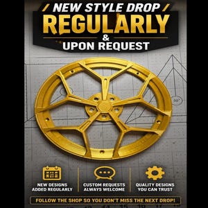 May include: A gold-colored circular wheel rim with a multi-spoke geometric design. The text reads NEW STYLE DROP REGULARLY & UPON REQUEST, NEW DESIGNS ADDED REGULARLY, CUSTOM REQUESTS ALWAYS WELCOME, QUALITY DESIGNS YOU CAN TRUST, FOLLOW THE SHOP.