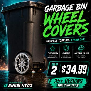 May include: A black garbage bin featuring silver wheel covers styled like Enkei NT03 automotive rims. The image includes text: GARBAGE BIN WHEEL COVERS, UPGRADE YOUR BIN. STAND OUT., CUSTOM LOOK, DURABLE, MULTIPLE COLORS, SET OF 2 $34.99, 35+ DESIGNS, FIND YOUR STYLE, FEATURED STYLE ENKEI NT03.