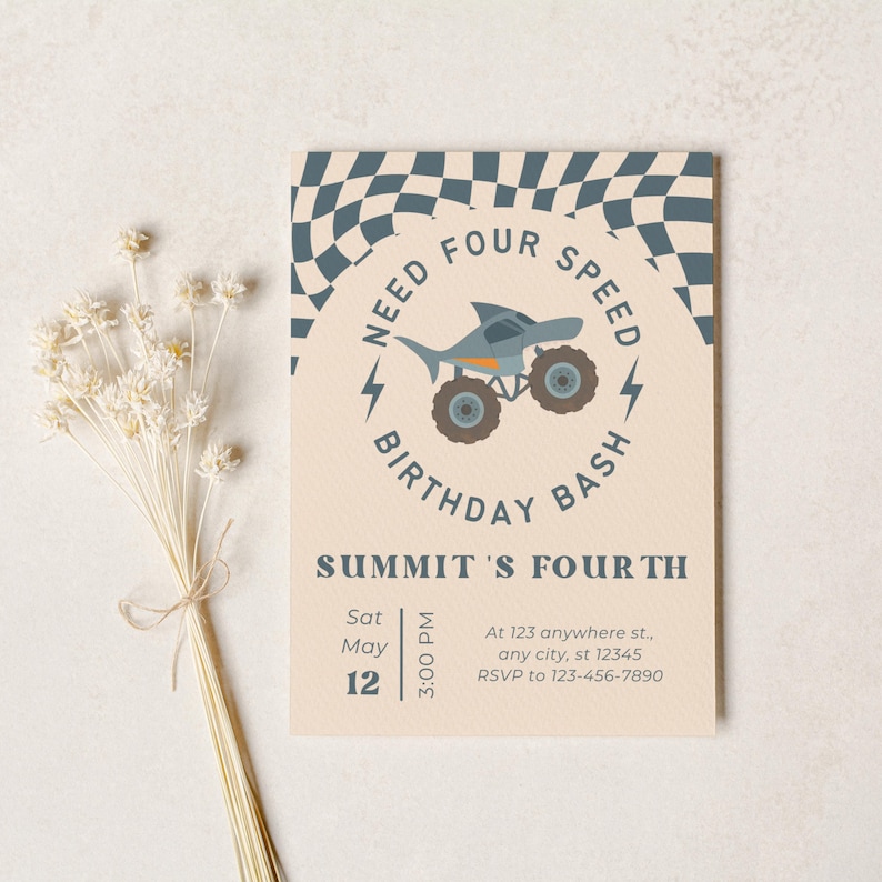May include: A beige birthday invitation with a shark-themed monster truck illustration. The text reads "Need Four Speed Birthday Bash" and includes event details: date, time, and RSVP information. A bundle of dried flowers is in the image.