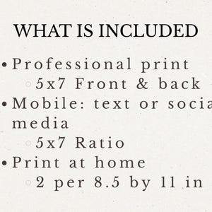 May include: Text on a cream-colored background reads "WHAT IS INCLUDED." The text lists: Professional print, 5x7 Front & back, Mobile: text or social media, 5x7 Ratio, and Print at home, 2 per 8.5 by 11 in.