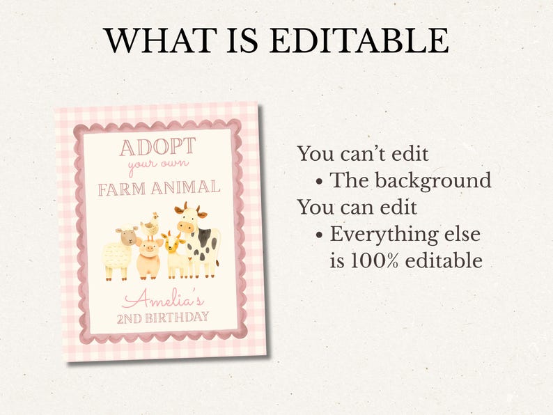 May include: A pink and white gingham-bordered sign with the text "WHAT IS EDITABLE" at the top. The sign says "ADOPT your own FARM ANIMAL" with illustrations of farm animals. Below is "Amelia's 2ND BIRTHDAY".