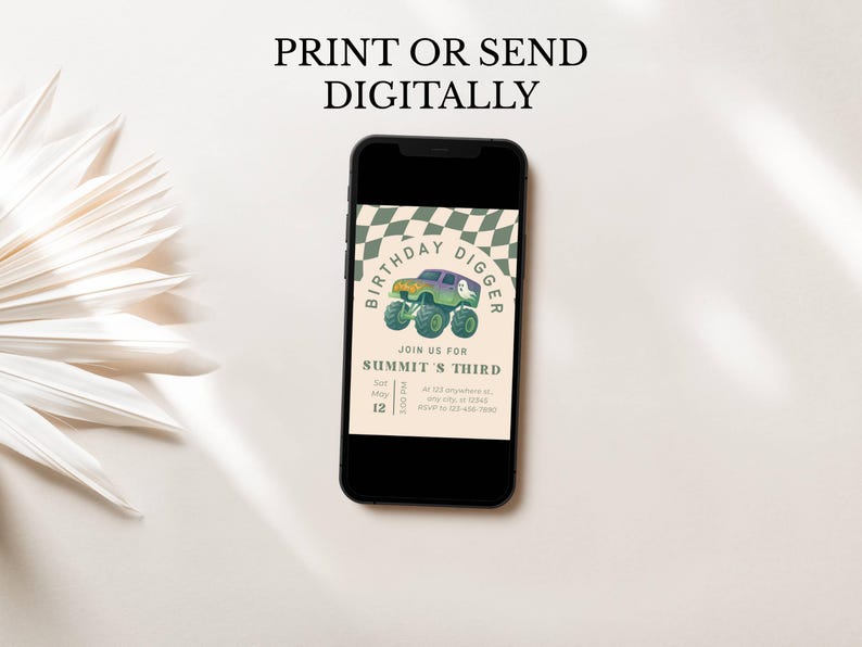 May include: A smartphone displays a birthday invitation with a monster truck graphic. The invitation reads "Birthday Digger" and includes details for Summit's Third birthday party. The phone is set against a neutral background with text at the top that says "Print or Send Digitally."
