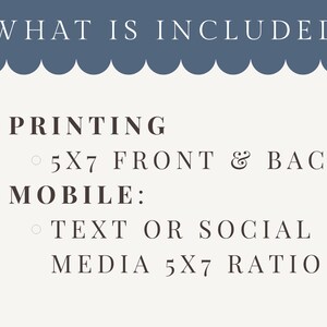 May include: A cream-colored graphic with the text "WHAT IS INCLUDED" in a navy blue banner. The text lists printing options for 5x7 front and back, and mobile options for text or social media in a 5x7 ratio.