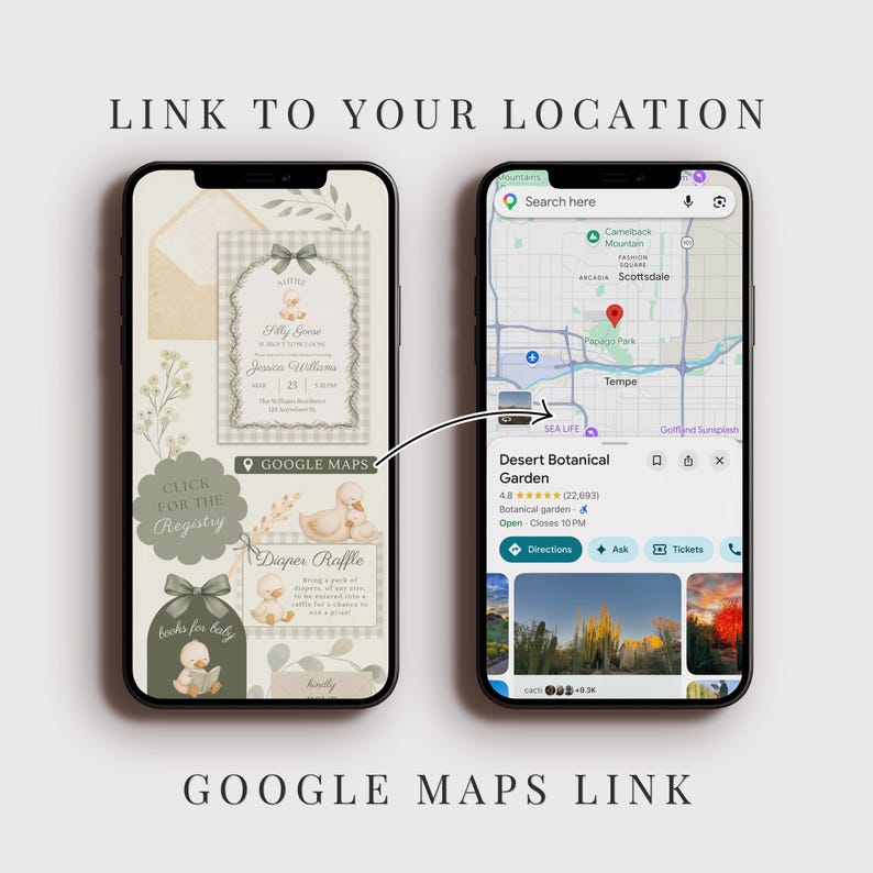 May include: Two smartphones displaying a baby shower invitation and a Google Maps location. The invitation features a duckling design with text. The map shows the Desert Botanical Garden. Text at the top reads "LINK TO YOUR LOCATION".