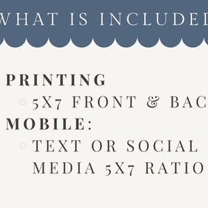 May include: A cream-colored graphic with the text "WHAT IS INCLUDED" in a navy blue banner. The text lists printing options for 5x7 front and back, and mobile options for text or social media in a 5x7 ratio.