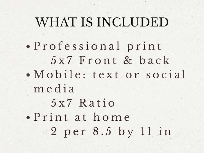 May include: Text on a cream-colored background reads "WHAT IS INCLUDED" followed by bullet points listing professional print, mobile text or social media, and print at home options. The text includes measurements of 5x7 inches and 8.5 by 11 inches.