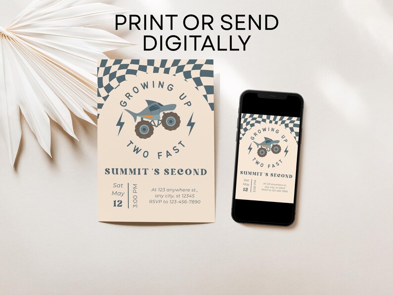 May include: An invitation design with a monster truck shark graphic, the text "Growing Up Two Fast", and event details. The invitation is displayed on a phone screen and a printed card. The text "Print or Send Digitally" is at the top.