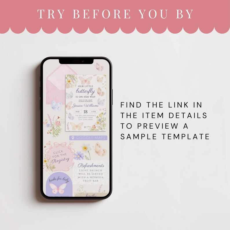 May include: A smartphone screen shows a baby shower invitation with a butterfly design. The invitation features text, floral elements, and a Google Maps icon. Other text on the screen includes "Click for the Registry" and "Refreshments". The top of the image reads "TRY BEFORE YOU BY".