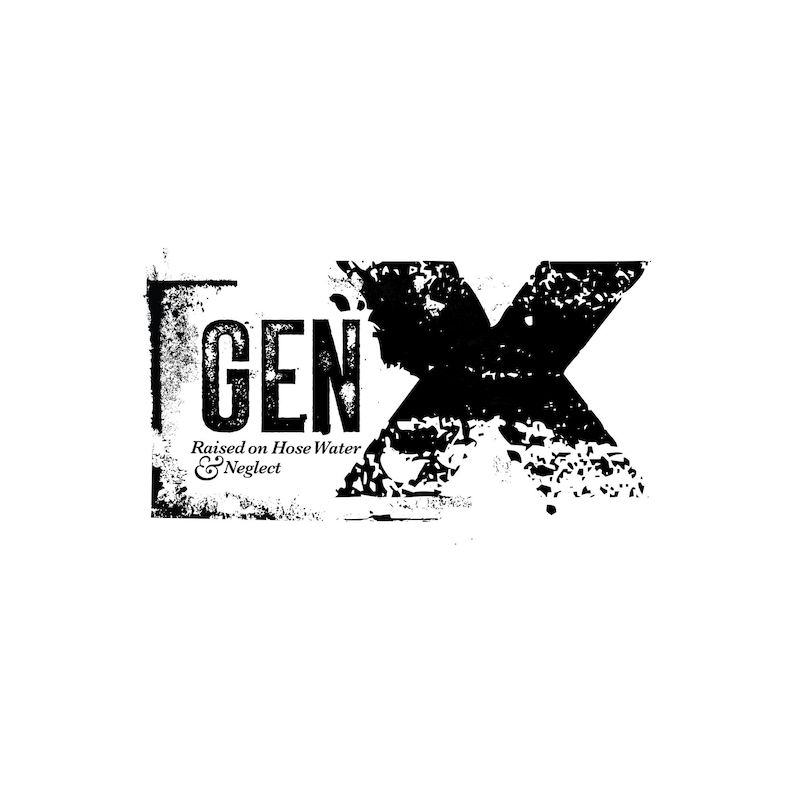 Gen X / Raised on Hose water and Neglect image 1