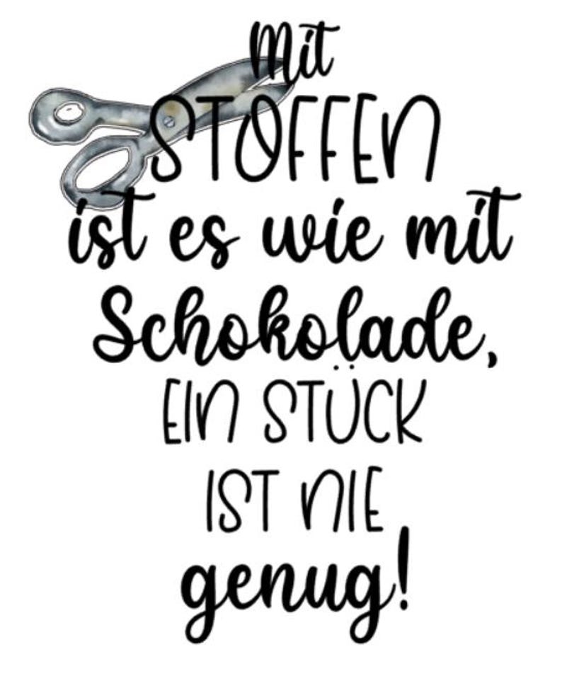 May include: White background with black script and a pair of silver scissors. The text reads: "Mit Stoffen ist es wie mit Schokolade, EIN ST&Uuml;CK IST NIE genug!"