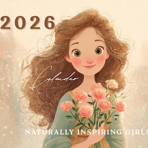 May include: A digital illustration featuring a young woman with a bouquet of pink roses. The image includes the text "2026 Calendar" and "Naturally Inspiring Girls" in a soft, watercolour style. The woman has long, wavy brown hair and wears a blue and yellow dress.