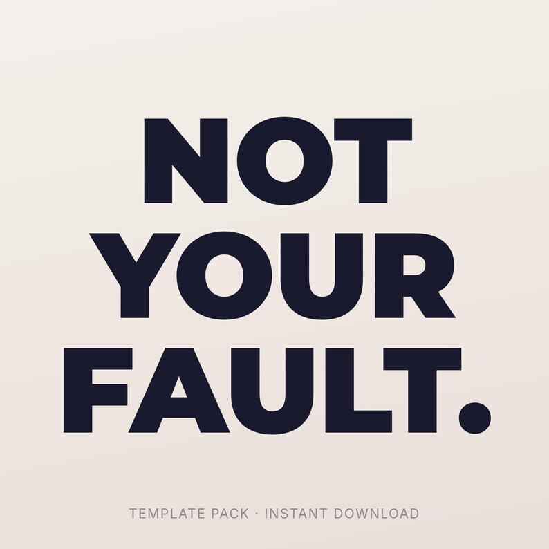 May include: A digital graphic with the words "NOT YOUR FAULT." in bold, dark blue letters. Below the text is the phrase "TEMPLATE PACK &bull; INSTANT DOWNLOAD" in a smaller, lighter font. The background is a light beige color.