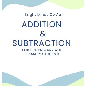 Op de afbeelding: Een witte educatieve poster met blauwe en groene golfachtige ontwerpen. De tekst luidt "ADDITION & SUBTRACTION" voor kleuters en basisschoolleerlingen. De poster is van Bright Minds Co Au, met bronnen ontworpen voor diverse leerlingen.