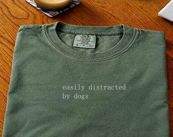 Easily distracted by dogs T-Shirt, Funny Dog Lover Gift, Dog Pet Shirt, Animal Pet Lover Tee, Minimalist Typography Shirt, Funny Gift