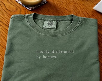 Easily distracted by horses, Funny horse Lover Gift, equestrian lover Shirt, Animal Pet Lover Tee, Minimalist Typography Shirt, Funny Gift