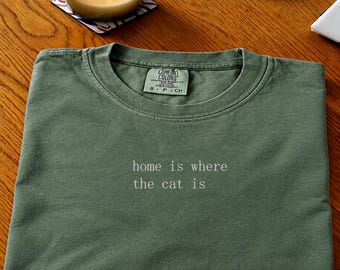 Home is where the cat is T-Shirt, Funny Cat Lover Gift, Cat Addict Shirt, Animal Pet Lover Tee, Minimalist Typography Shirt, Funny Gift