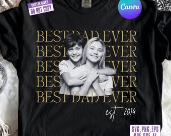 Custom Dad Photo Shirt Design PNG, Personalized Best Dad Ever T-Shirt SVG, Father's Day Kids Photo, Free Editing, Instant Download
