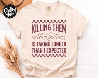 Killing Them With Kindness SVG, Funny Sarcastic Quote PNG, Snarky Shirt Design, Sassy Cricut Cut File, Digital Download