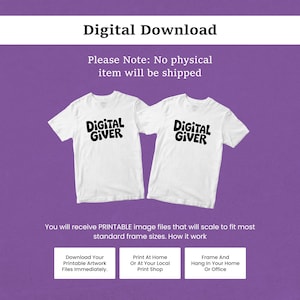 May include: Two white short-sleeve t-shirts featuring the black text Digital Giver on the chest. The image includes the text Digital Download, Please Note: No physical item will be shipped, and instructions for printing and framing the artwork.