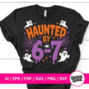May include: Black t-shirt with a Halloween-themed design. The shirt features the text "HAUNTED BY 6-7" in orange and purple, with ghost and spiderweb graphics. The shirt also includes the text "AI / EPS / PDF / SVG / PNG / DXF".