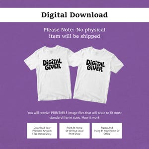 May include: Two white short-sleeved t-shirts with the black text Digital Giver printed on the chest. The image includes the text Digital Download, Please Note: No physical item will be shipped, and instructions for downloading, printing, and framing.