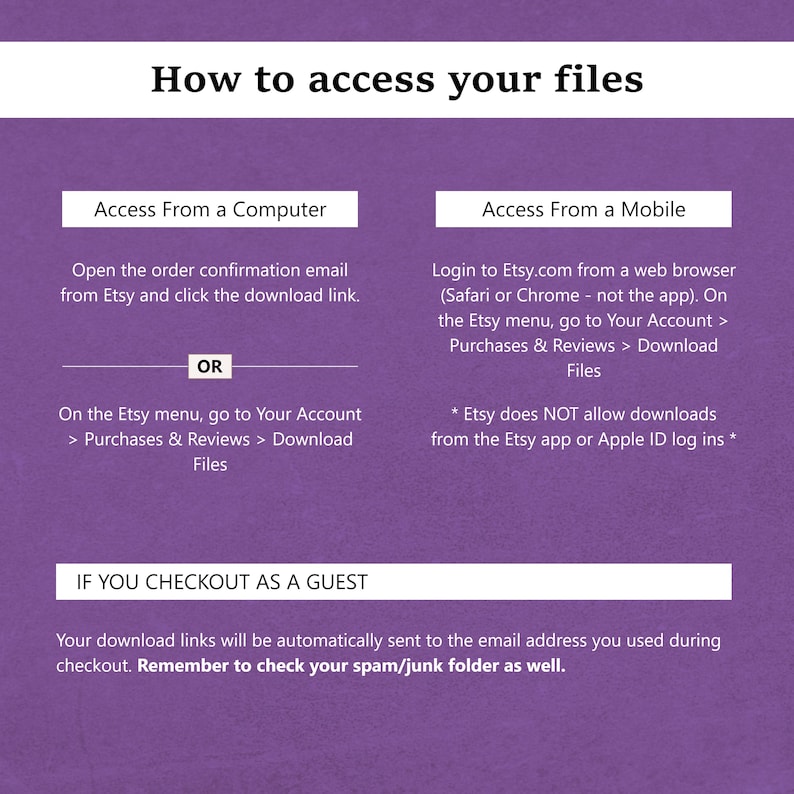May include: A purple instructional graphic titled How to access your files. It provides steps for computer and mobile access, noting to use a web browser, not the app. It also includes instructions for guest checkouts and checking spam folders.
