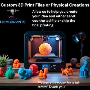 May include: A 3D printer with an orange sphere inside, surrounded by various colorful 3D-printed objects. The image includes text that says "Custom 3D Print Files or Physical Creations" and "HOM3DPRINTS". The text also says "Message us today for a fair quote! Thank you!"