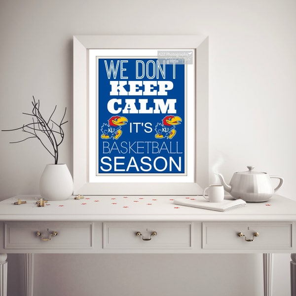 Kansas Jayhawks We don’t keep calm it’s basketball season photography print