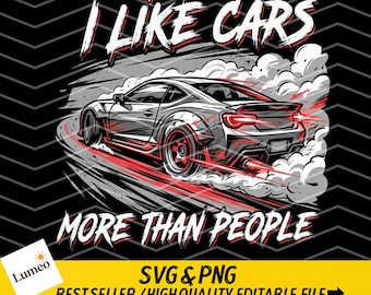 I Like Cars More Than People PNG SVGFunny Car Lover Quote Drift Racing Art Automotive Humor png svg (Digital Download)