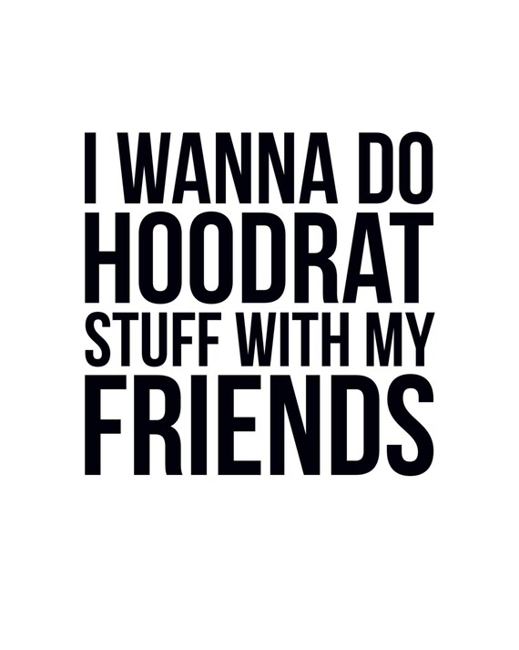 I Wanna Do Hoodrat Stuff With My Friends Digital Download Etsy