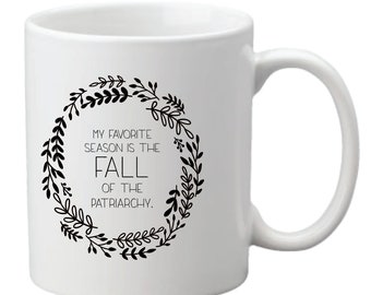 My Favorite Season Is the Fall of the Patriarchy Mug