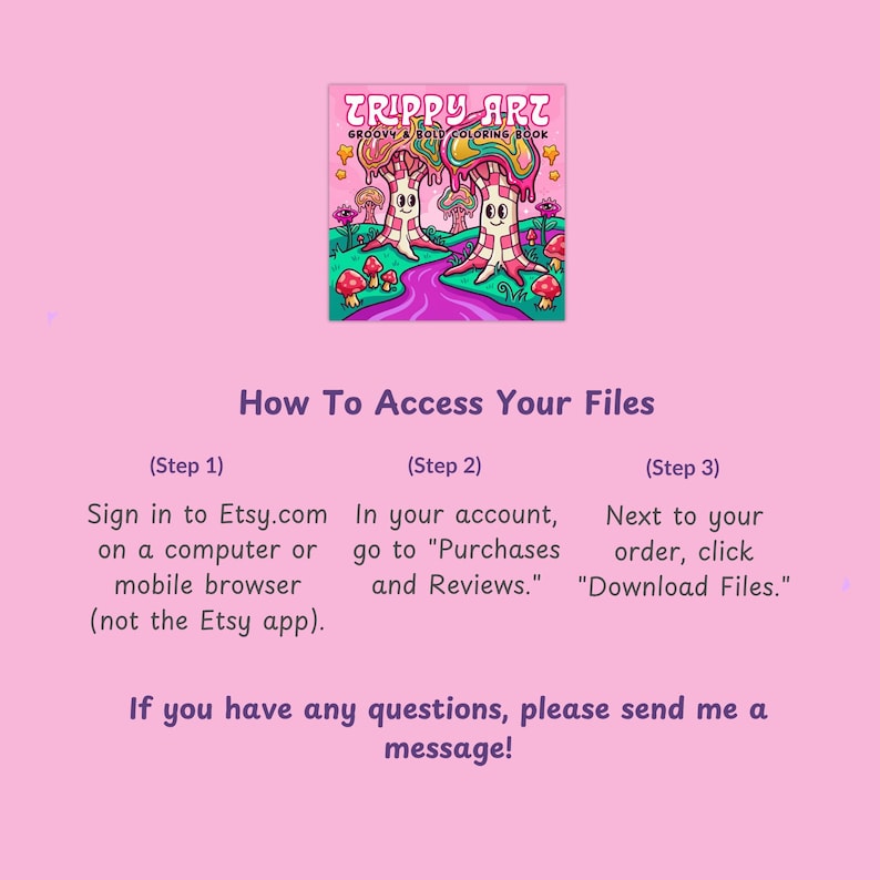May include: A digital instruction graphic on a pink background featuring a coloring book cover titled TRIPPY ART GROOVY & BOLD COLORING BOOK with cartoon mushrooms. Text outlines three steps to access files on Etsy and a message for support.