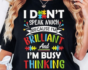 I Dont Speak Much Because I'm Brilliant T-Shirt, Autism Awareness Shirt, Kindness Shirt, Autism Gifts, autism sweatshirt, autism support