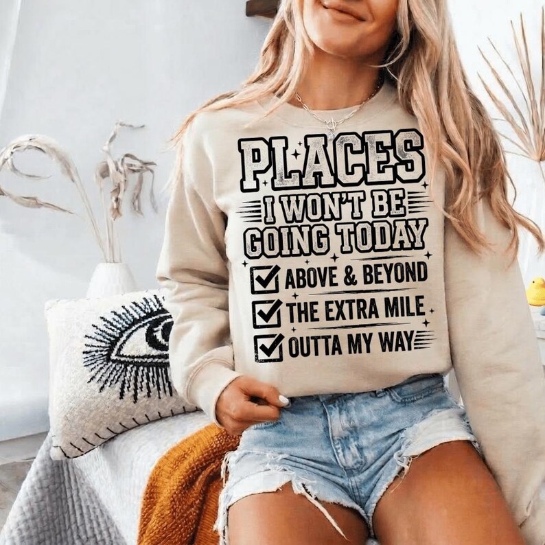 Funny Sarcastic PNG Places I Wont Be Going Today PNG Rude Snarky Womens ...