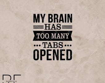 My brain has too many tabs SVG, PNG, Cut File