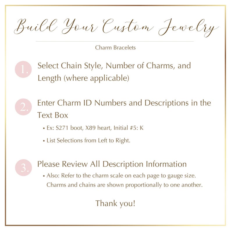 May include: A guide for custom jewelry design, featuring instructions for charm bracelets. The text reads "Build Your Custom Jewelry" and details steps for selecting chain style, charms, and length. Includes examples and a thank you message.