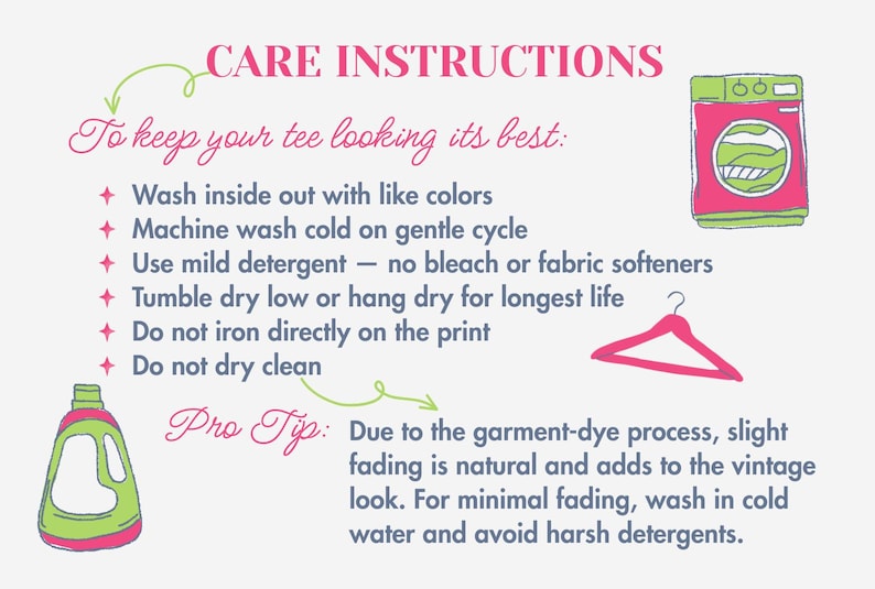 May include: A light blue graphic with care instructions for a tee shirt. The instructions include washing inside out, machine washing cold, using mild detergent, tumble drying low, and avoiding ironing the print. A pro tip about garment dye is also included.
