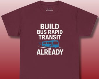 Build BRT Already Shirt | Public Transit Tee