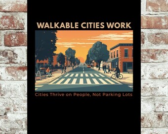 Walkable Cities Work Poster Walkable City Art Urbanist Wall Art Cities Thrive on People Not Parking Lots Transit Nerd Print