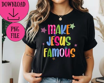 Make Jesus Famous PNG | Colorful Christian Faith Shirt Design (Digital Download)